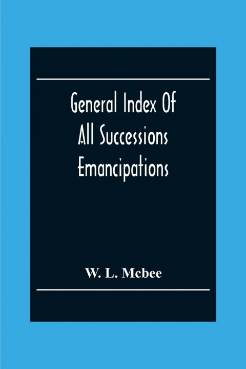 Carte General Index Of All Successions Emancipations, Interdictions And Partition Proceedings, Opened In The Civil District Court Parish Of Orleans, Louisia 