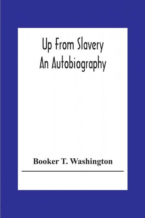 Knjiga Up From Slavery Booker T. Washington