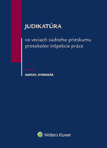 Book Judikatúra vo veciach súdneho prieskumu protokolov inšpekcie práce Samuel Rybnikár