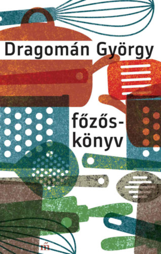 Könyv Főzőskönyv Dragomán György