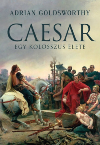 Книга Caesar - Egy kolosszus élete Adrian Goldsworthy
