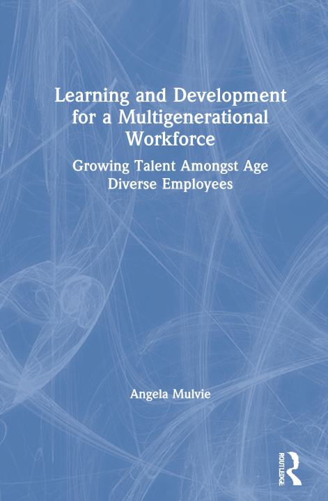 Knjiga Learning and Development for a Multigenerational Workforce Mulvie