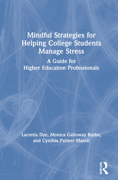 Knjiga Mindful Strategies for Helping College Students Manage Stress Lacretia Dye