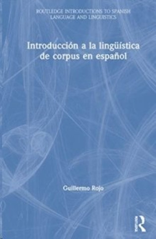 Kniha Introduccion a la linguistica de corpus en espanol Guillermo Rojo