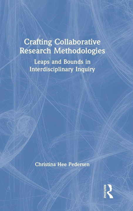 Knjiga Crafting Collaborative Research Methodologies Christina Hee Pedersen