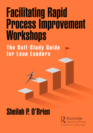 Knjiga Facilitating Rapid Process Improvement Workshops Sheilah O'Brien