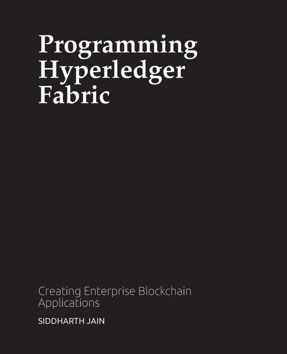Knjiga Programming Hyperledger Fabric Siddharth Jain