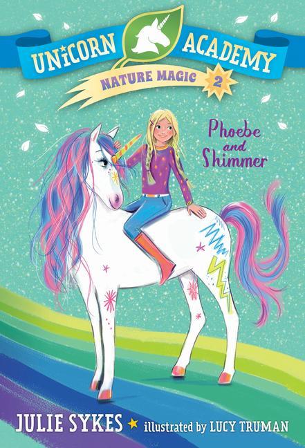 Könyv Unicorn Academy Nature Magic #2: Phoebe and Shimmer Lucy Truman