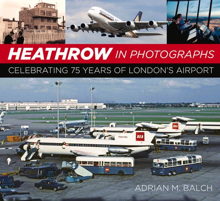 Könyv Heathrow in Photographs Adrian Balch