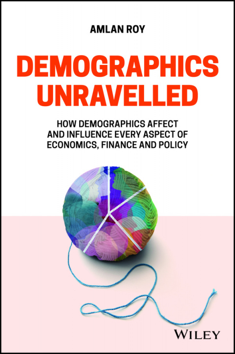 Könyv Demographics Unravelled - How demographics affect and influence every aspect of economics, finance and policy Amlan Roy