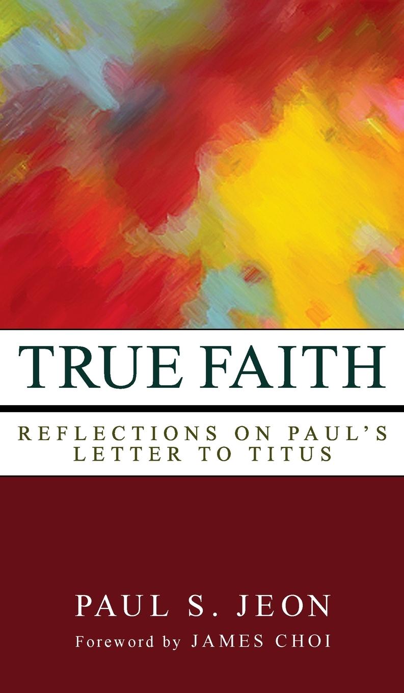 Boek True Faith Paul S. Jeon