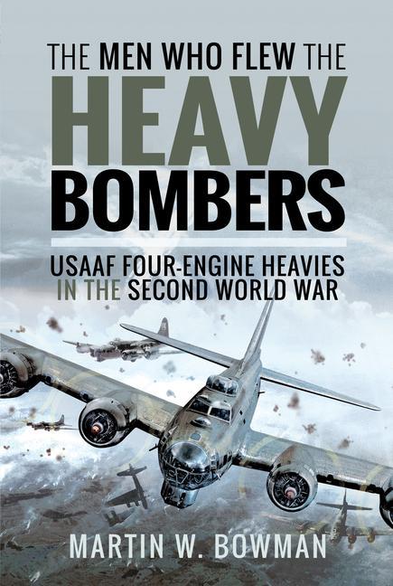 Kniha Men Who Flew the Heavy Bombers MARTIN W BOWMAN