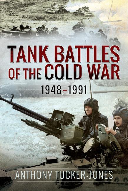 Книга Tank Battles of the Cold War, 1948-1991 ANTHON TUCKER-JONES