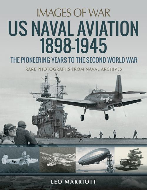 Knjiga US Naval Aviation 1898-1945: The Pioneering Years to the Second World War LEO MARRIOTT