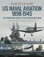 Carte US Naval Aviation 1898-1945: The Pioneering Years to the Second World War LEO MARRIOTT