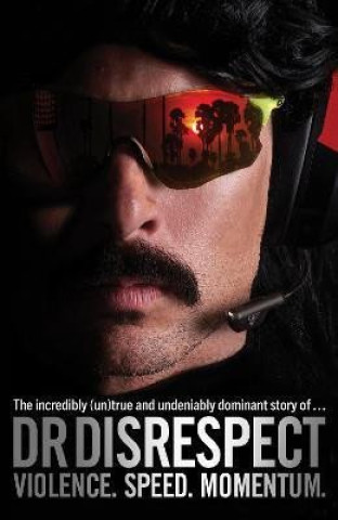 Book Violence. Speed. Momentum Dr. DisRespect