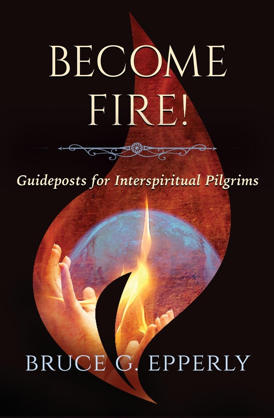 Buch Become Fire! Guideposts for Interspiritual Pilgrims Bruce G. Epperly