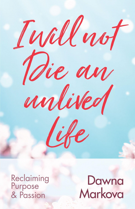 Kniha I Will Not Die an Unlived Life Dawna Markova