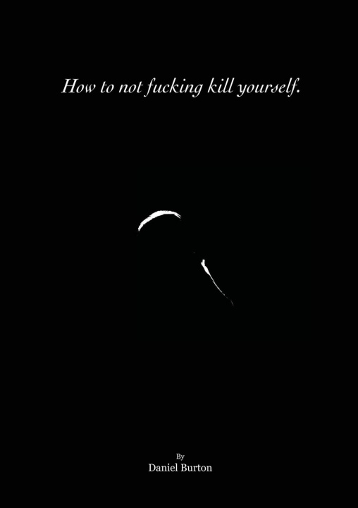 Kniha How to not fucking kill yourself. 