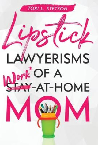 Книга Lipstick Lawyerisms of a Work-at-Home Mom TORI STETSON
