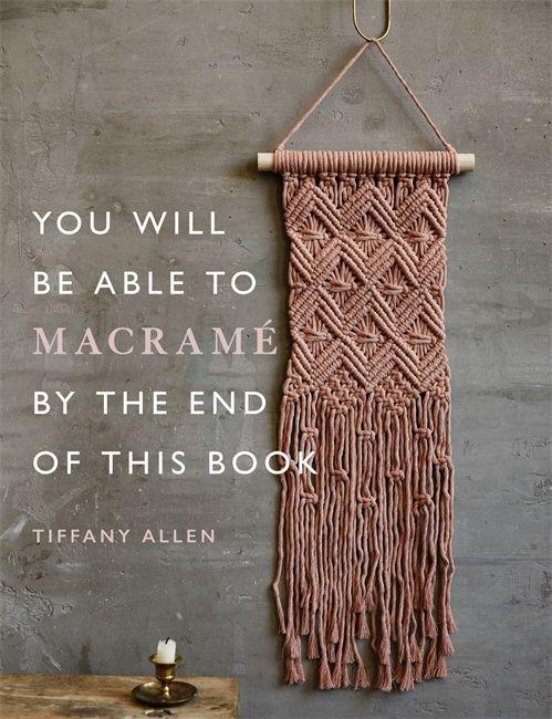 Carte You Will Be Able to Macrame by the End of This Book Tiffany Allen
