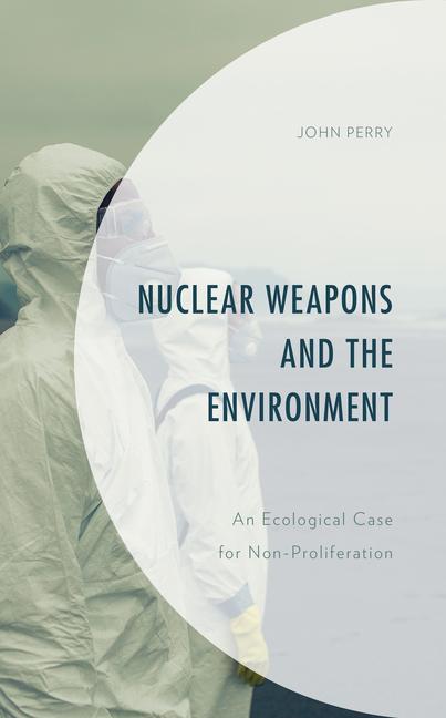 Buch Nuclear Weapons and the Environment John Perry
