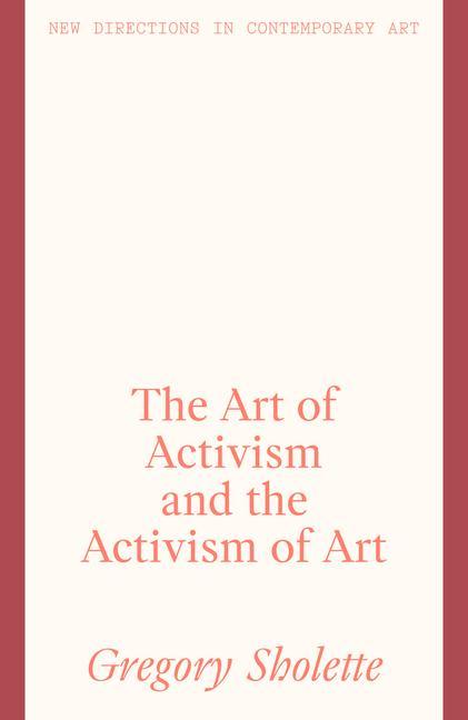 Könyv Art of Activism and the Activism of Art Gregory Sholette
