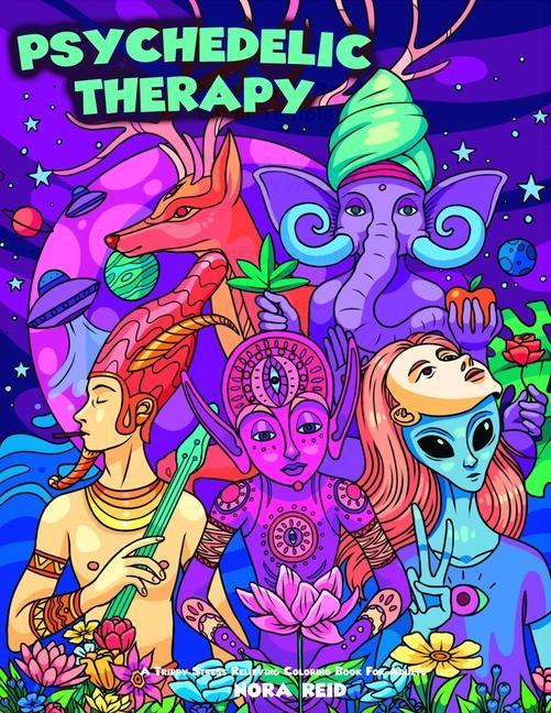 Carte Psychedelic Therapy - A Trippy Stress Relieving Coloring Book For Adults NORA REID