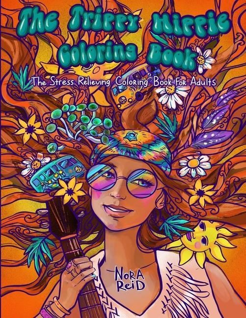 Kniha Trippy Hippie Coloring Book - The Stress Relieving Coloring Book For Adults NORA REID