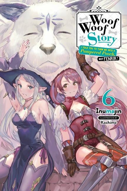 Kniha Woof Woof Story: I Told You to Turn Me Into a Pampered Pooch, Not Fenrir!, Vol. 6 (light novel) INUMAJIN