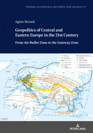 Könyv Geopolitics of Central and Eastern Europe in the 21st Century Agnes Bernek