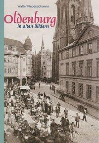 Knjiga Oldenburg in alten Bildern Walter Piepersjohanns