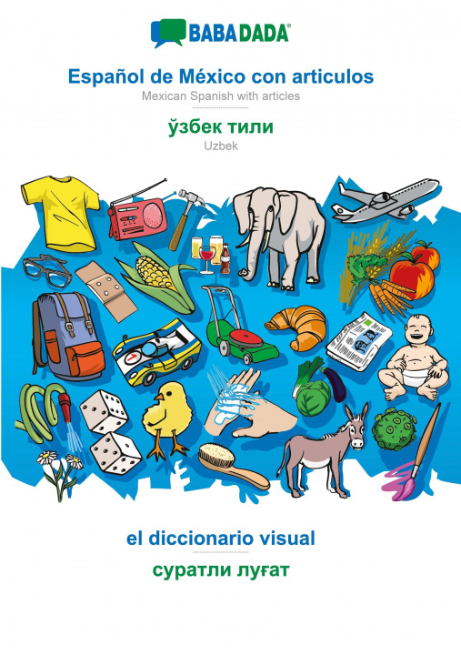 Carte BABADADA, Espanol de Mexico con articulos - Uzbek (in cyrillic script), el diccionario visual - visual dictionary (in cyrillic script) 