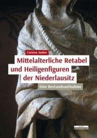 Kniha Mittelalterliche Retabel und Heiligenfiguren der Niederlausitz 