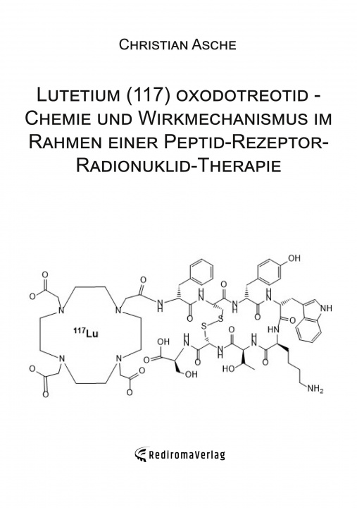 Kniha Lutetium (117) oxodotreotid - Chemie und Wirkmechanismus im Rahmen einer Peptid-Rezeptor-Radionuklid-Therapie 