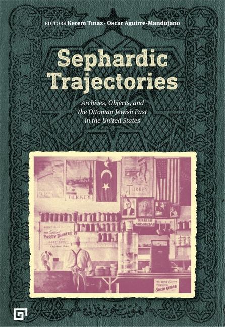 Книга Sephardic Trajectories - Archives, Objects, and the Ottoman Jewish Past in the United States KEREM TINAZ