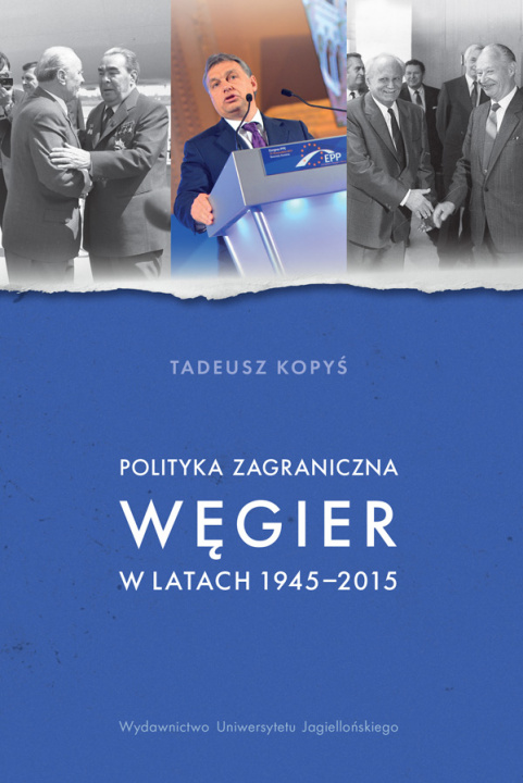 Kniha Polityka zagraniczna Węgier w latach 1945-2015 Tadeusz Kopyś