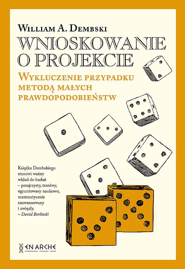 Książka Wnioskowanie o projekcie. Wykluczenie przypadku metodą małych prawdopodobieństw William A.Dembski