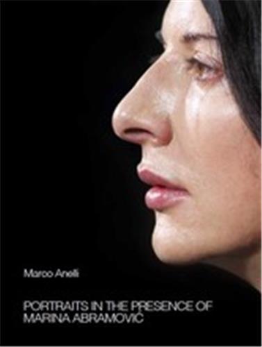 Book Marco Anelli: Portraits in the Presence of Marina Abramovic Marco Anelli