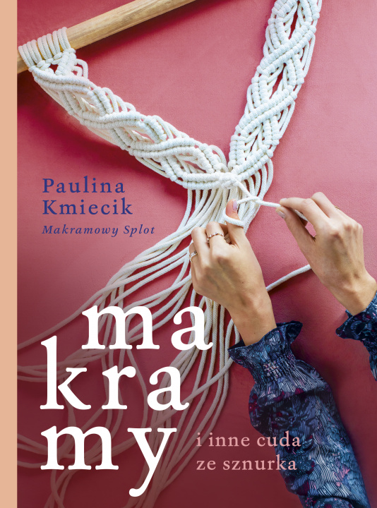 Kniha Makramy i inne cuda ze sznurka Paulina Kmiecik