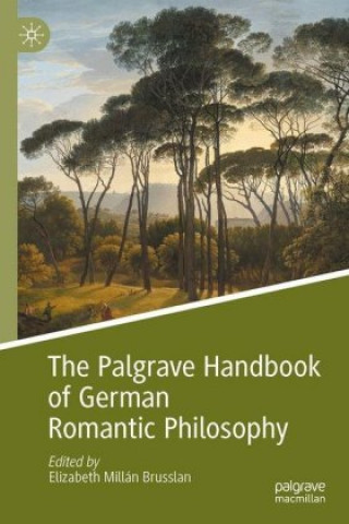 Knjiga Palgrave Handbook of German Romantic Philosophy Elizabeth Millán Brusslan