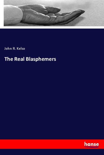 Knjiga The Real Blasphemers John R. Kelso
