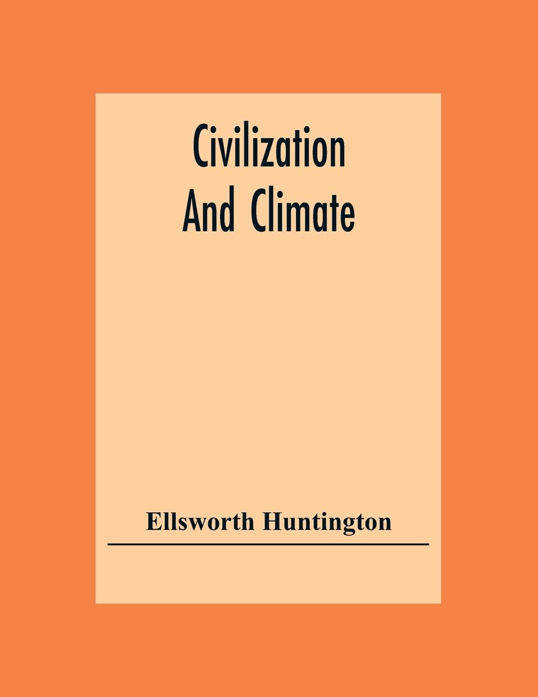 Kniha Civilization And Climate Ellsworth Huntington
