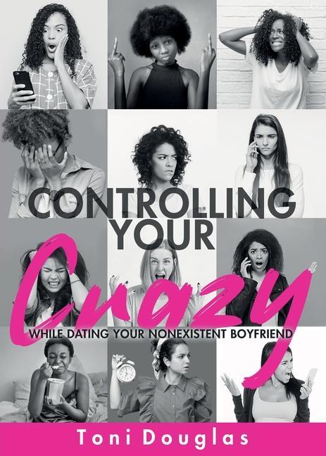 Buch Controlling Your Crazy While Dating Your Nonexistent Boyfriend Toni Douglas