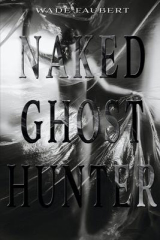 Buch Naked Ghost Hunter Wade Faubert