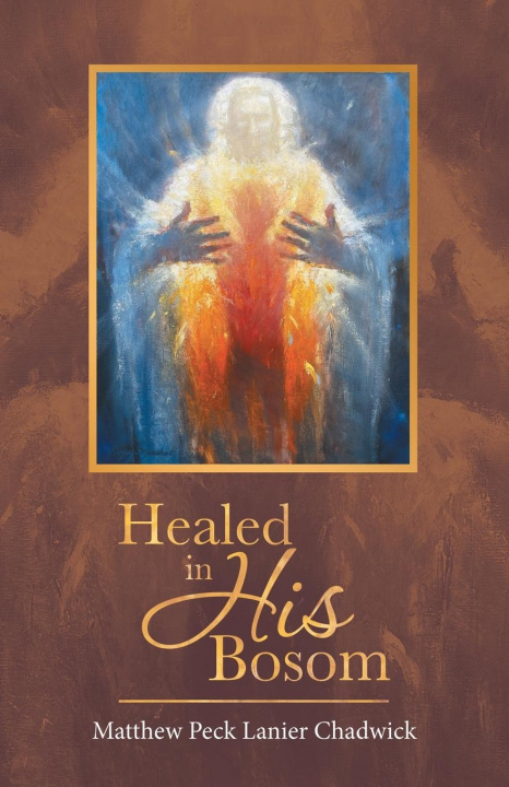 Knjiga Healed in His Bosom Chadwick Matthew Peck Lanier Chadwick