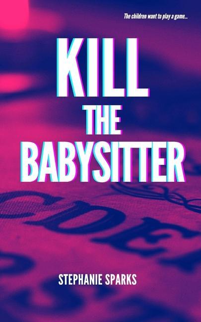 Knjiga Kill the Babysitter Sparks Stephanie Sparks