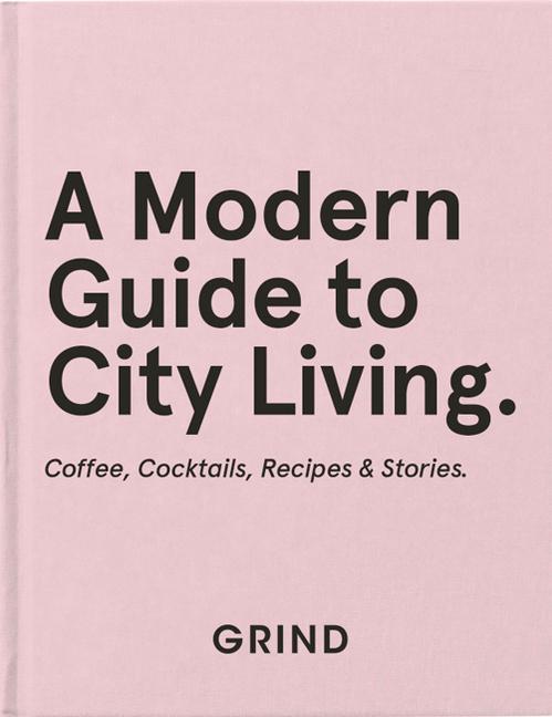 Kniha Grind: A Modern Guide to City Living GRIND COFFEE