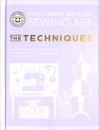 Książka Great British Sewing Bee: The Techniques GREAT BRITISH SEWING