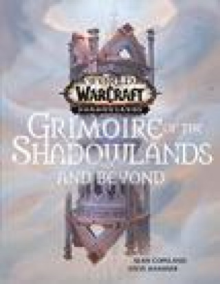 Kniha World of Warcraft: Grimoire of the Shadowlands and Beyond Sean Copeland